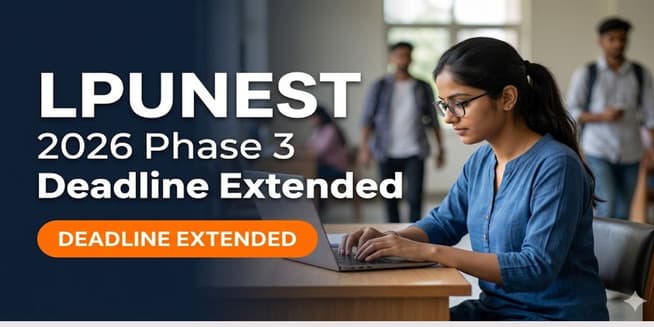 LPUNEST 2026 Phase 3 Application Deadline Extended till April 25; Apply Now